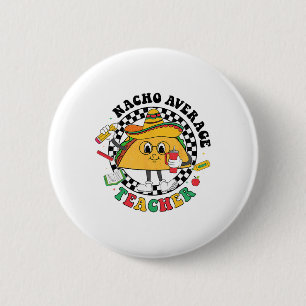 Nacho Average Teacher Taco Sombrero Cinco De Mayo Button