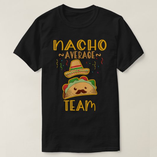 Nacho Average Team T-Shirt Cinco De Mayo Meican Fi (Design vorne)