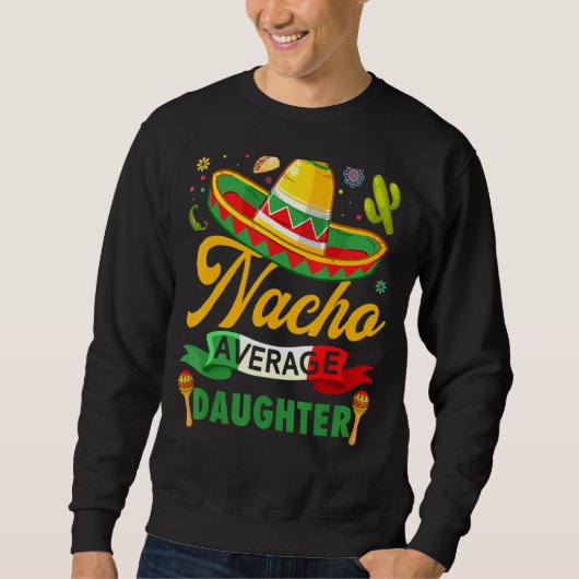 Nacho Average Tochter Sombrero Mexican Cinco De M Sweatshirt (Vorderseite)