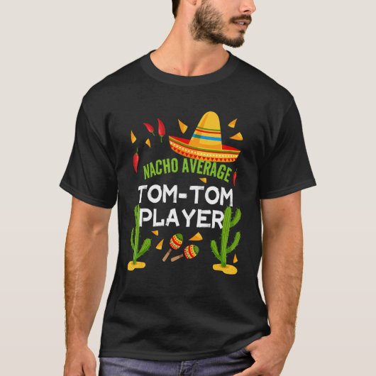 Nacho Average Tom Tom Player Cinco De Mayo T-Shirt (Vorderseite)