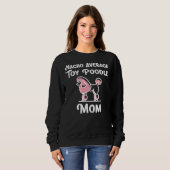 Nacho Average Toy Poodle Mama Dog Lover Gift Sweatshirt (Vorne ganz)