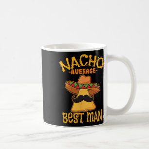 Nacho Average Trauzeuge Trauzeuge Wedding Cinco De Kaffeetasse