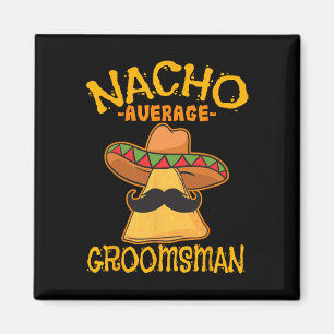 Nacho Average Trauzeuge Trauzeuge Wedding Cinco De Magnet