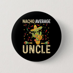 Nacho Average Uncle Cinco De Mayo Mexican Sombrero Button