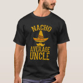 Nacho Average Uncle Funny Oncle Gift T-Shirt (Vorderseite)