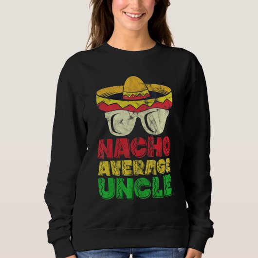 Nacho Average Uncle Mexikanischer Hut Sweatshirt (Vorderseite)