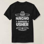 Nacho Average Usher Fun Gift Cinco De Mayo T-Shirt (Design vorne)
