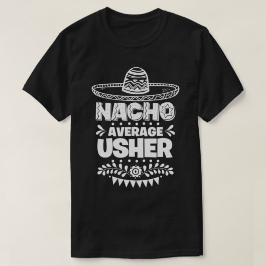 Nacho Average Usher Fun Gift Cinco De Mayo T-Shirt (Design vorne)