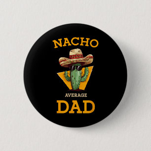 Nacho Average Vater Cactus Funny Mexican Pater Cin Button