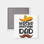 Nacho Average Vater Cinco de Mayo Mexican Daddy Magnet (Vorderseite/Rückseite)