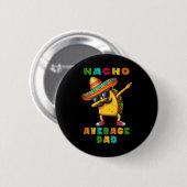 Nacho Average Vater Dabbing Taco Cinco De Mayo Mex Button (Vorne & Hinten)