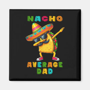 Nacho Average Vater Dabbing Taco Cinco De Mayo Mex Magnet