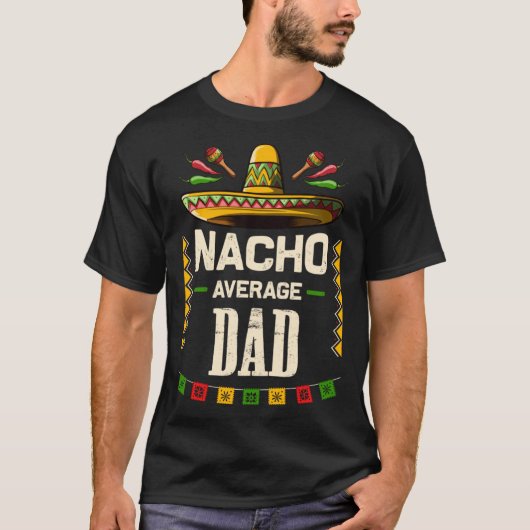 Nacho Average Vater Mexican Cinco de Mayo zum Vate T-Shirt (Vorderseite)