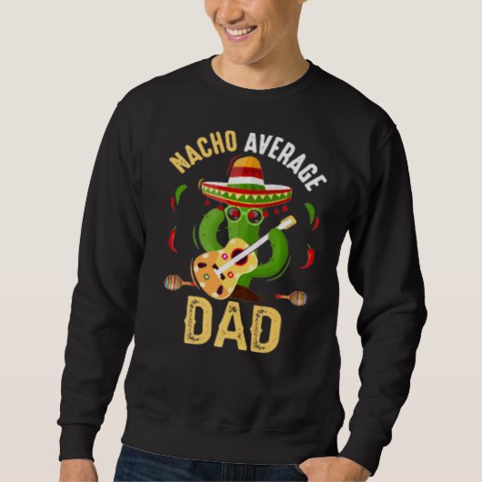 Nacho Average Vater Mexican Daddy Cinco De Mayo Te Sweatshirt (Vorderseite)