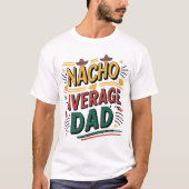 Nacho Average Vater" - Spaß und Lebensfreude T-Shirt (Vorderseite)