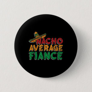 Nacho Average Verlobte Engagement Party Groom Brid Button