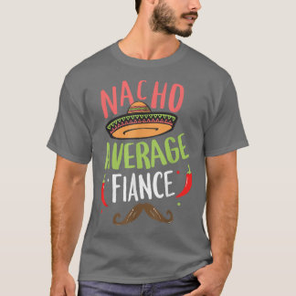 Nacho Average Verlobte Meican Mustache Cinco de Ma T-Shirt