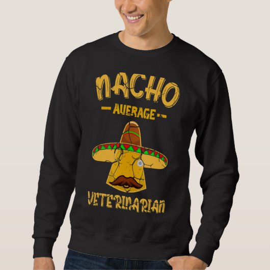 Nacho Average Veterinarian Mexican Animal Doctor V Sweatshirt (Vorderseite)