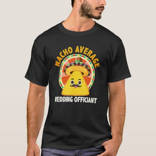 Nacho Average Wedding Officiant Mexican Cinco De M T-Shirt (Vorderseite)