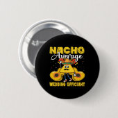 Nacho Average Wedding Offizier Mexican Cinco De M Button (Vorne & Hinten)