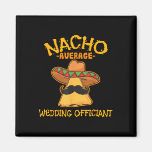 Nacho Average Wedding Offizier Mexican Cinco De M Magnet