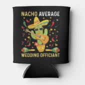 Nacho Average Wedding Offizier mexikanisches Party Dosenkühler (Vorderseite)