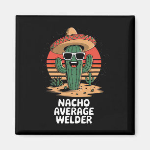 Nacho Average Welder Mexican Metal Worker Joke Fun Magnet