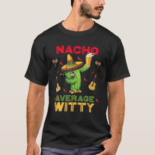 Nacho Average Witty Funny Cinco De Mayo Mexican Pa T-Shirt