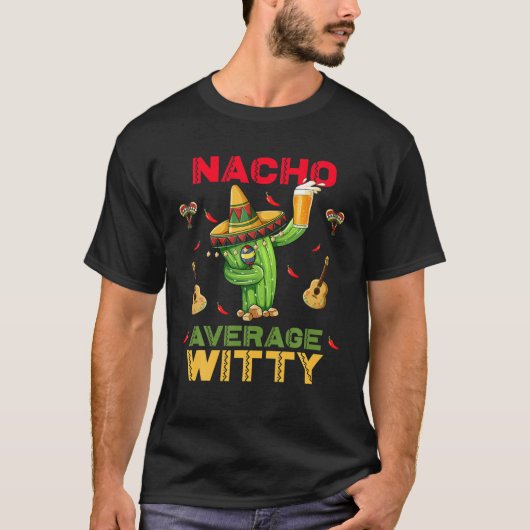 Nacho Average Witty Funny Cinco De Mayo Mexican Pa T-Shirt (Vorderseite)