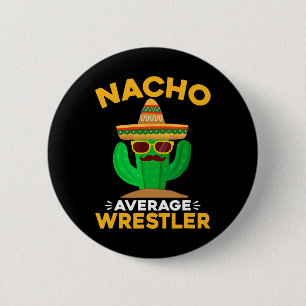 Nacho Average Wrestler Funny Mexican Cinco De Mayo Button