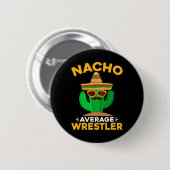 Nacho Average Wrestler Funny Mexican Cinco De Mayo Button (Vorne & Hinten)