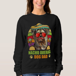 Nacho Average Yorkshire Terrier Dog Dad Cinco de M Sweatshirt
