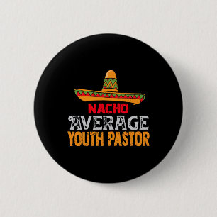 Nacho Average Youth Pastor Cinco De Mayo Mexican m Button