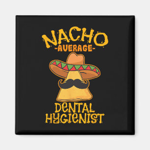 Nacho Average Zahnhygienisch mexikanische Zahnärzt Magnet