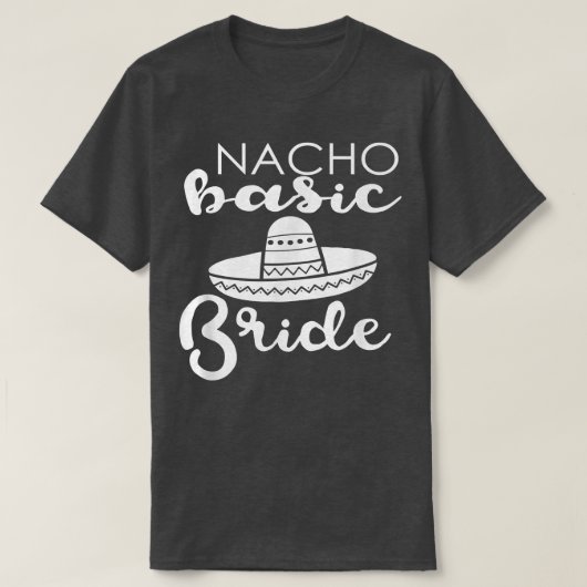Nacho Basic Bride Wedding Funny Meico Parody  T-Shirt (Design vorne)