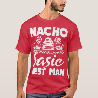 Nacho Basic Trauzeuge Wedding Funny Bachelor Party T-Shirt
