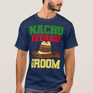 Nacho Bräutigam Hochzeit Verlobung Meican 1913  T-Shirt