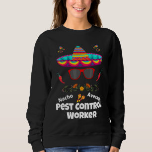 Nacho Dein durchschnittlicher Schädlingsbekämpfer Sweatshirt