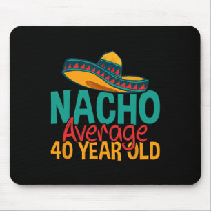 Nacho Durchschnitt 40 Jahre alt Cinco De Mayo 40. Mousepad