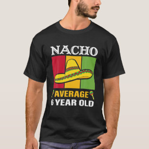 Nacho Durchschnitt 6 Jahre alte Geschenke Cinco De T-Shirt