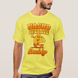 "Nacho" Durchschnitt Daddy! Funny Vathers Day Food T-Shirt