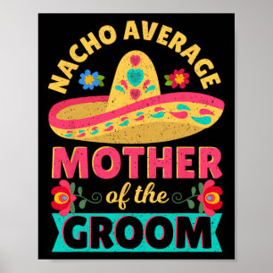 Nacho Durchschnitt Mutter von Groom Cinco de Mayo Poster