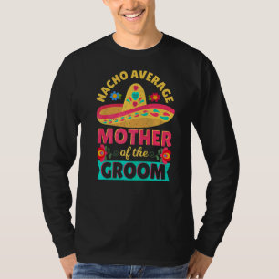 Nacho Durchschnitt Mutter von Groom Cinco de Mayo  T-Shirt