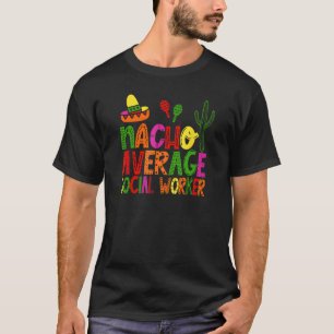 Nacho Durchschnitt Sozialarbeiter lustig festlich T-Shirt