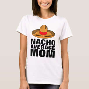 NACHO DURCHSCHNITTLICHE MAMA T - SHIRT