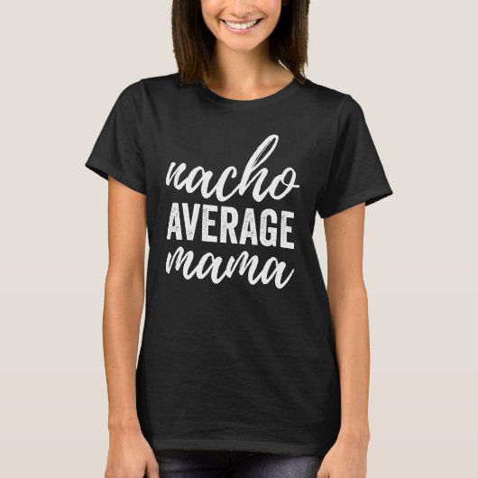 Nacho-durchschnittliche Mutter T-Shirt (Vorderseite)