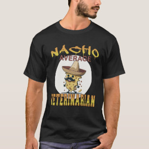 Nacho Durchschnittliche Tierarztbewertung Woche T-Shirt