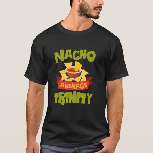 NACHO DURCHSCHNITTLICHE TRINITY Funny Birthday Per T-Shirt (Vorderseite)