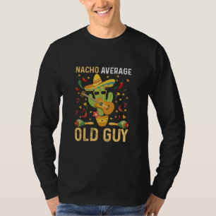Nacho Durchschnittlicher Alter Kerl Humor Sagt Alt T-Shirt