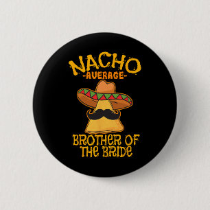 Nacho durchschnittlicher Bruder der Braut Wedding Button